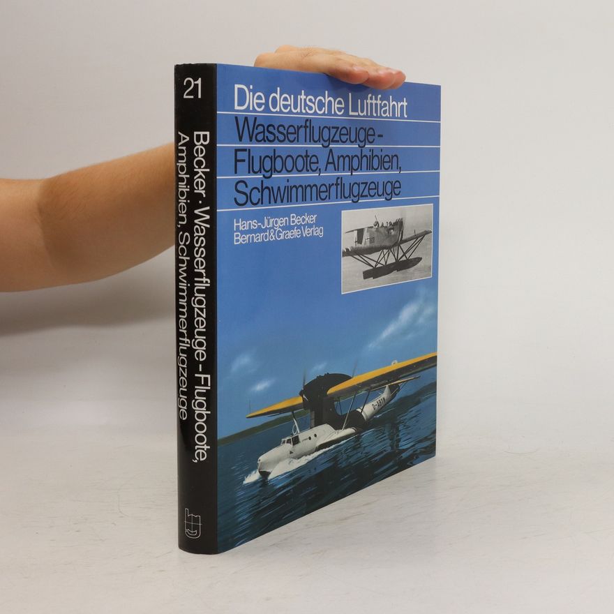 Jürgen Becker Wasserflugzeuge - Flugboote, Amphibien, Schwimmerflugzeuge