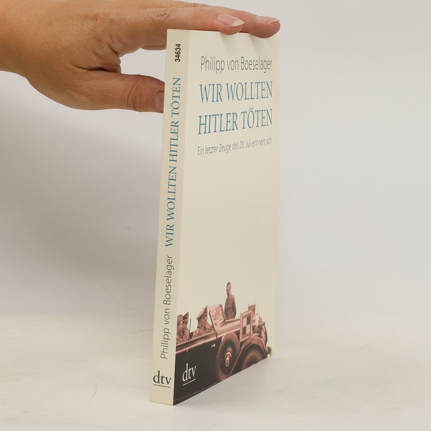 Philipp von Boeselager Wir wollten Hitler töten
