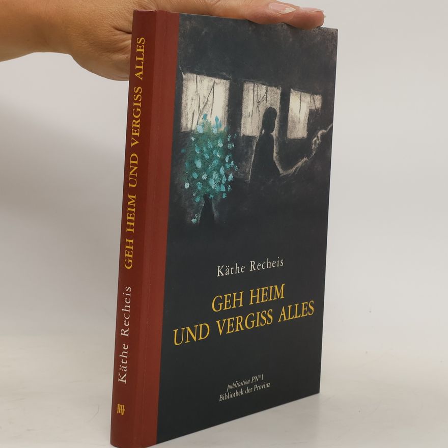 Käte Recheis Geh heim und vergiss alles