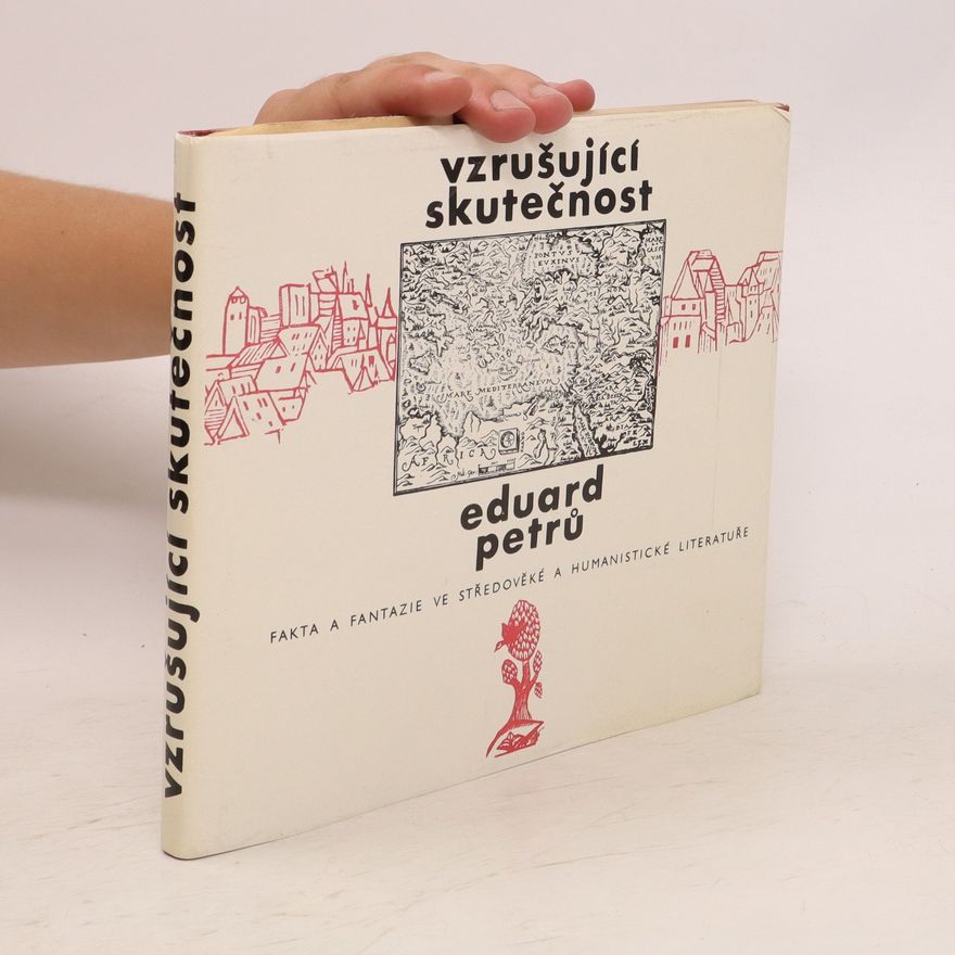 Eduard Petrů Vzrušující skutečnost: Fakta a fantazie ve středověké a humanistické literatuře