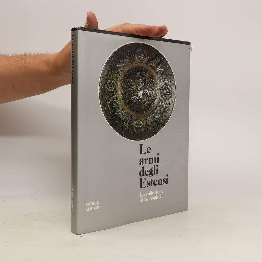 Kolektiv autorů Le armi degli Estensi. La collezione di Konopiště