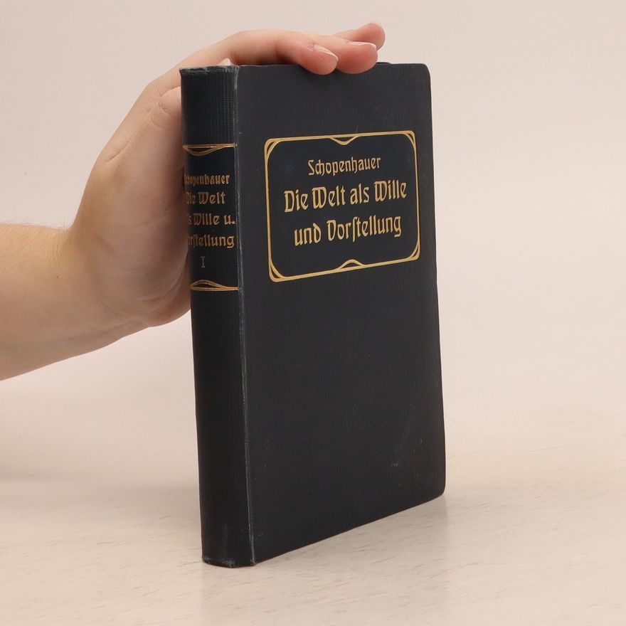 Arthur Schopenhauer Die Welt als Wille und Vorstellung I