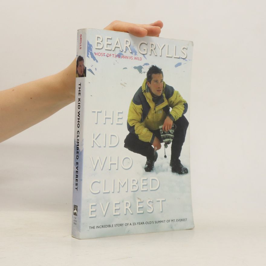 Bear Grylls The Kid Who Climbed Everest