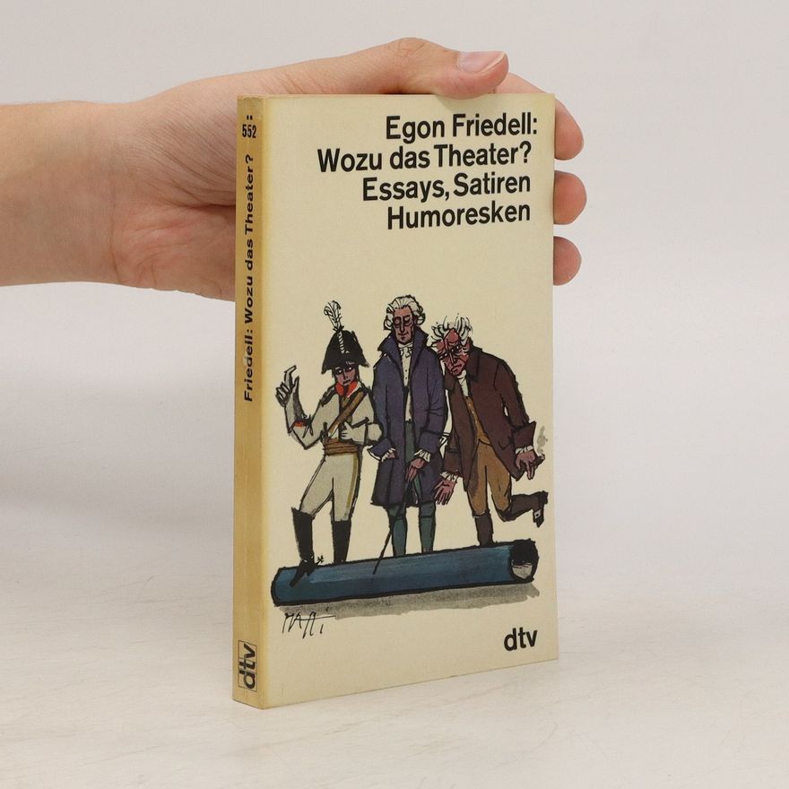 Egon Friedell Wozu das Theater? Essays, Satiren, Humoresken