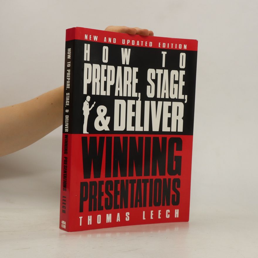 Thomas Leech How To Prepare, Stage, & Deliver Winning Presentations