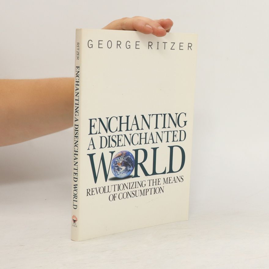 George Ritzer Enchanting a Disenchanted World