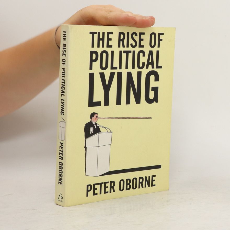 Peter Oborne The Rise of Political Lying