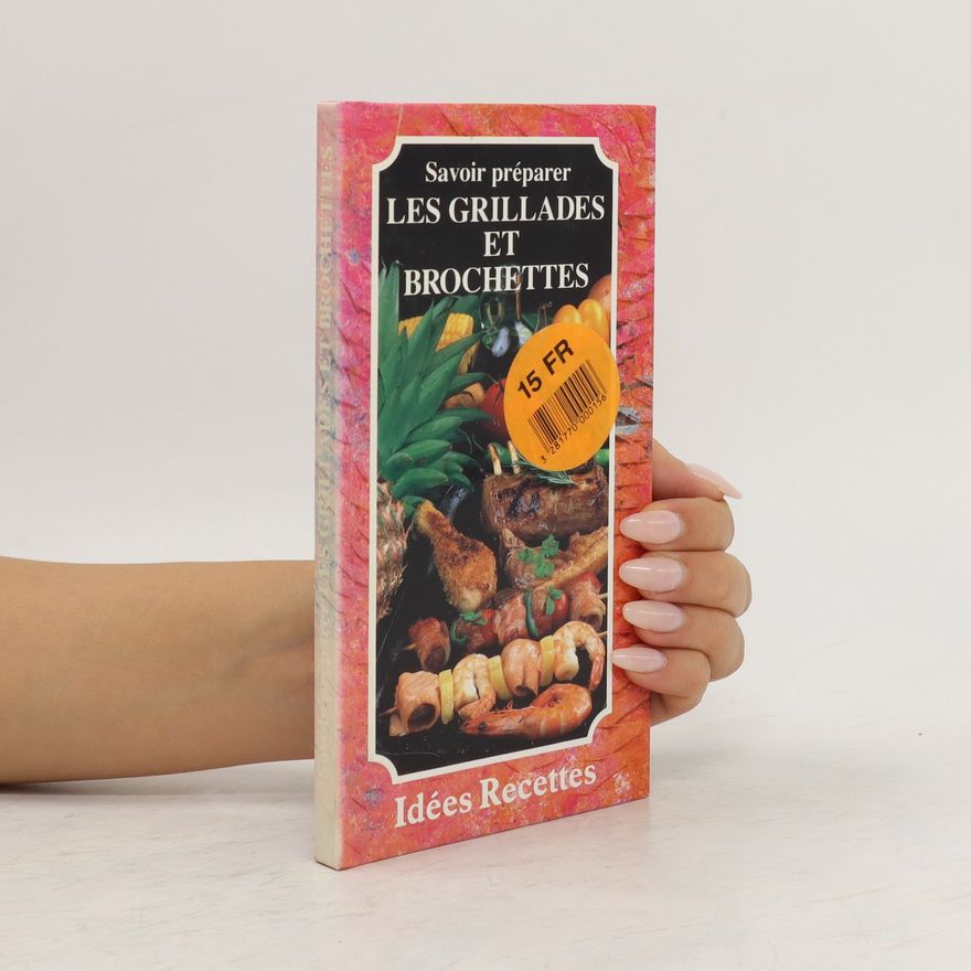 Kolektiv autorů Savoir préparer les grillades et brochettes