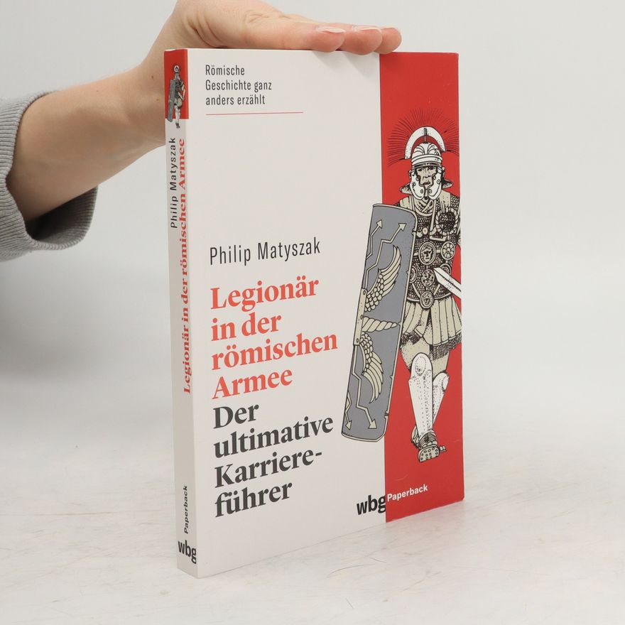 Philip Matyszak Legionär in der römischen Armee