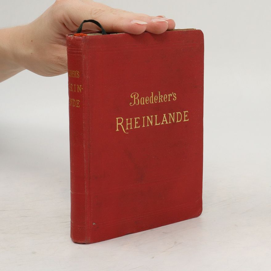 Florian Baedeker Die Rheinlande von der Schweizer bis zur holländischen Grenze : Handbuch für Reisende