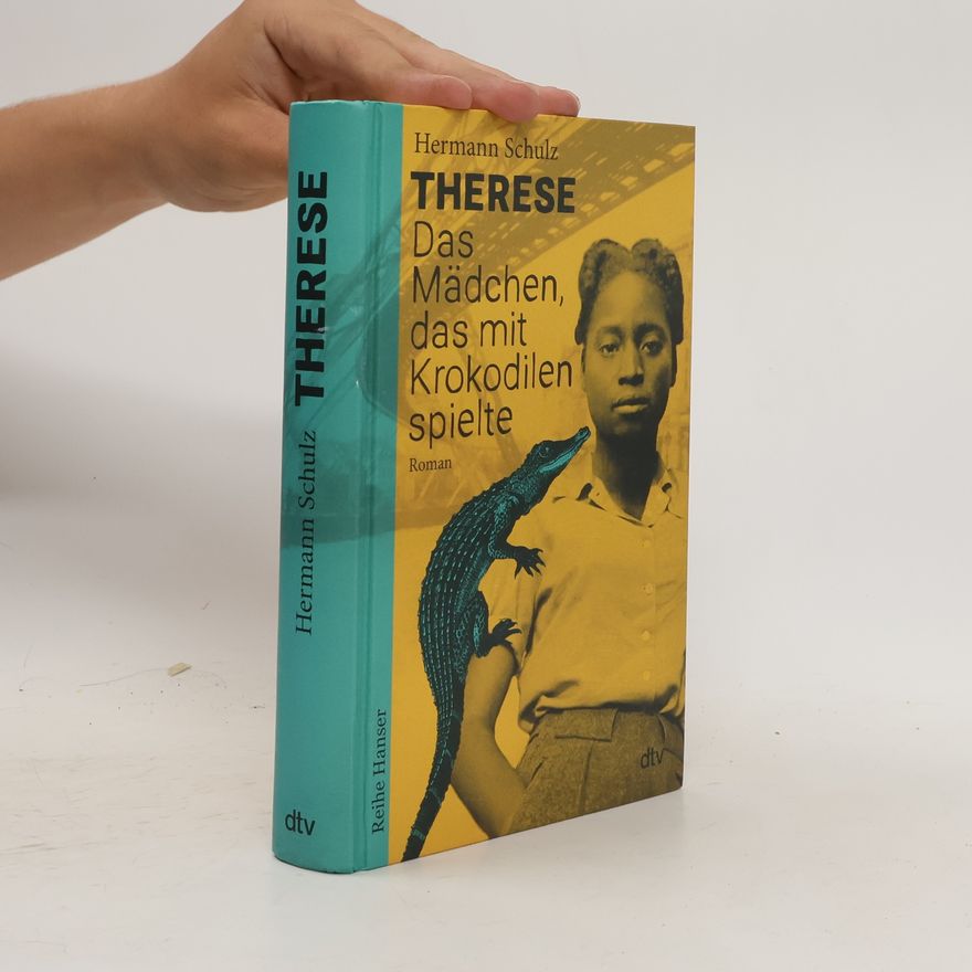 Hermann Schulz Therese - Das Mädchen, das mit Krokodilen spielte