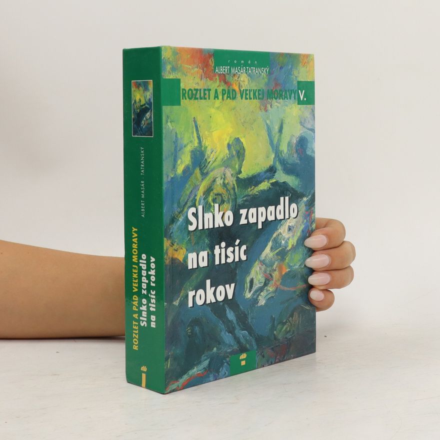 Albert Masár Tatranský Rozlet a pád Veľkej Moravy. Slnko zapadlo na tisíc rokov