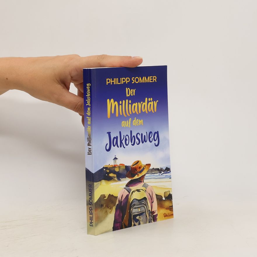 Philipp Sommer Der Milliardär auf dem Jakobsweg
