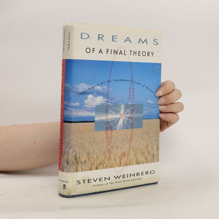 Steven Weinberg Dreams of a Final Theory