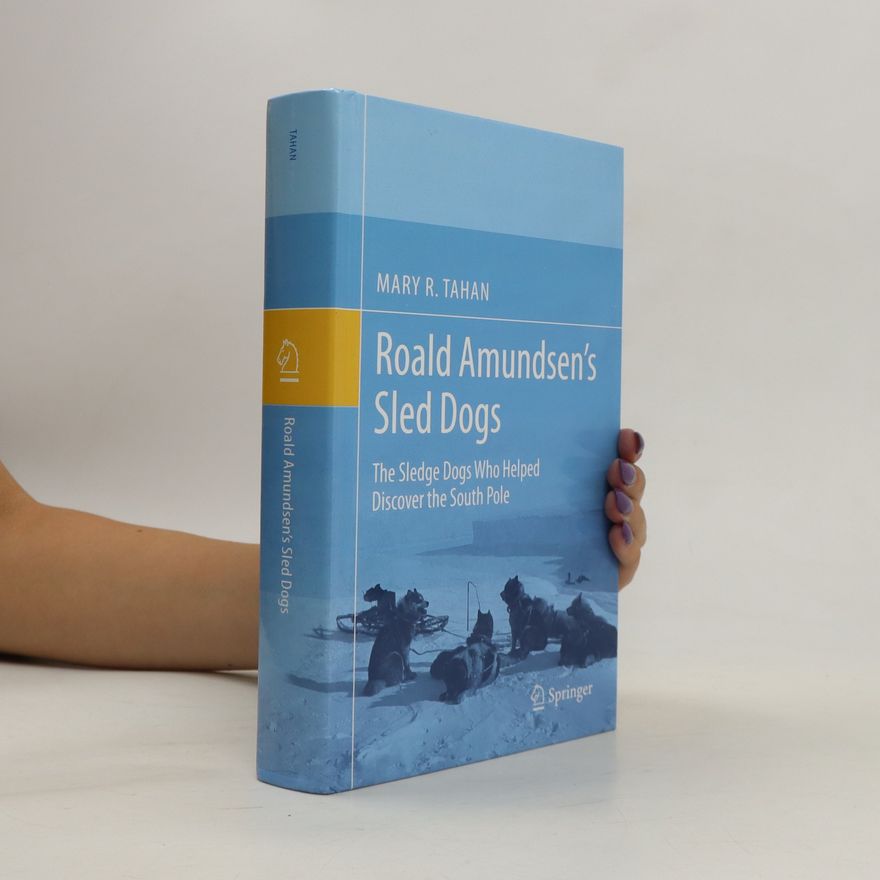 Mary R. Tahan Roald Amundsen’s Sled Dogs