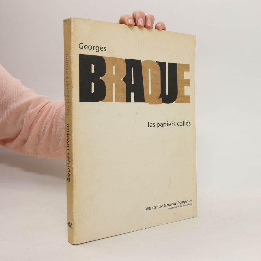 Isabelle Monod-Fontaine Georges Braque: les papiers collés