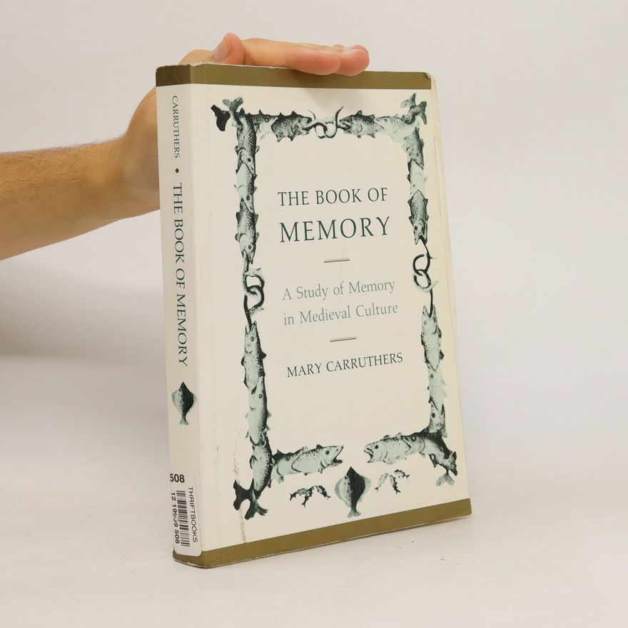 Mary Carruthers The Book of Memory : A Study of Memory in Medieval Culture
