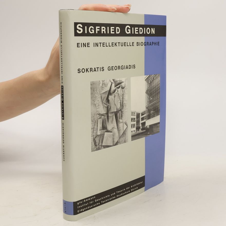 Sokratis Georgiadis Siegfried Giedion. Eeine intellektuelle Biographie