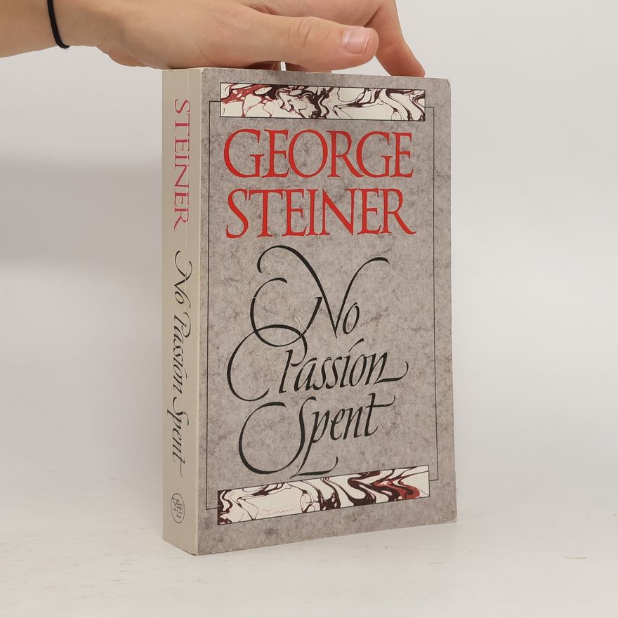 George Steiner No passion spent : essays 1978-1995