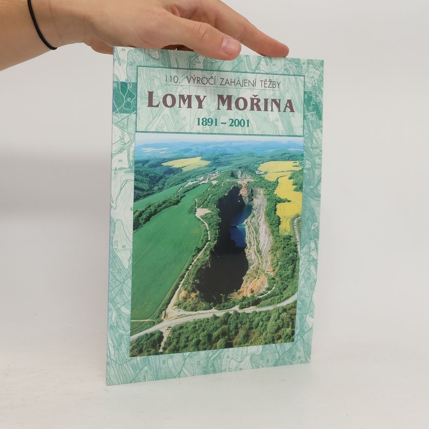 Miroslav Fryhauf 110. výročí těžby: Lomy Mořina 1891-2001