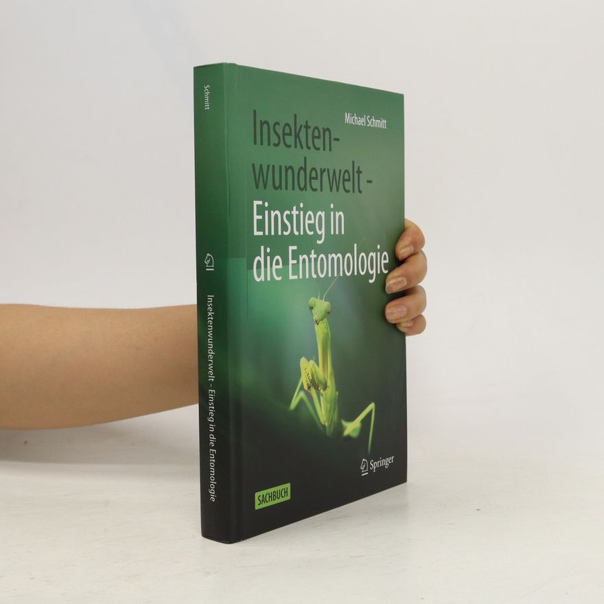 Michael Schmitt Insektenwunderwelt - Einstieg in die Entomologie