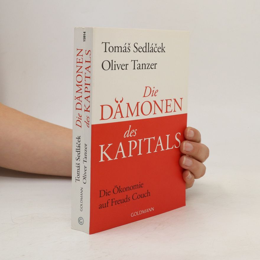 Tomáš Sedláček Die Dämonen des Kapitals : Die Ökonomie auf Freuds Couch