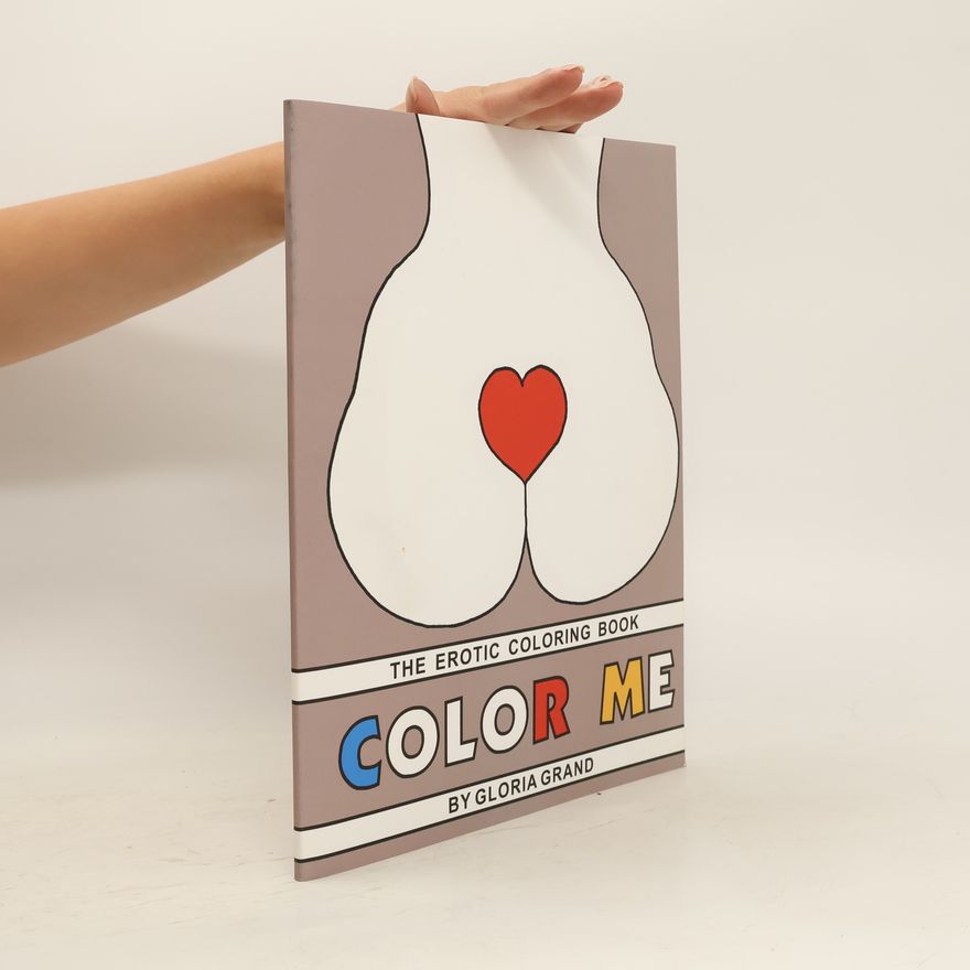 Gloria Grand  The Erotic Coloring Book. Color me
