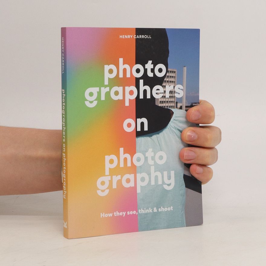 Henry Carroll Photographers on Photography