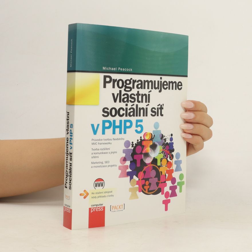 Michael Peacock Programujeme vlastní sociální síť v PHP 5