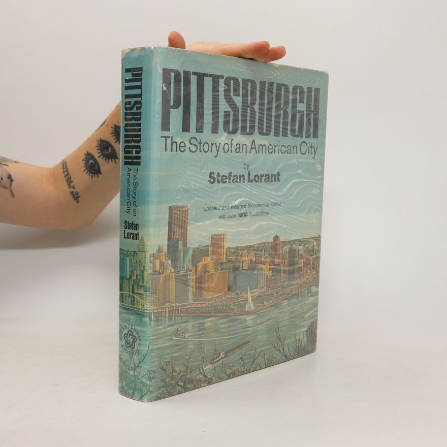 Stefan Lorant Pittsburgh. The Story of an American City