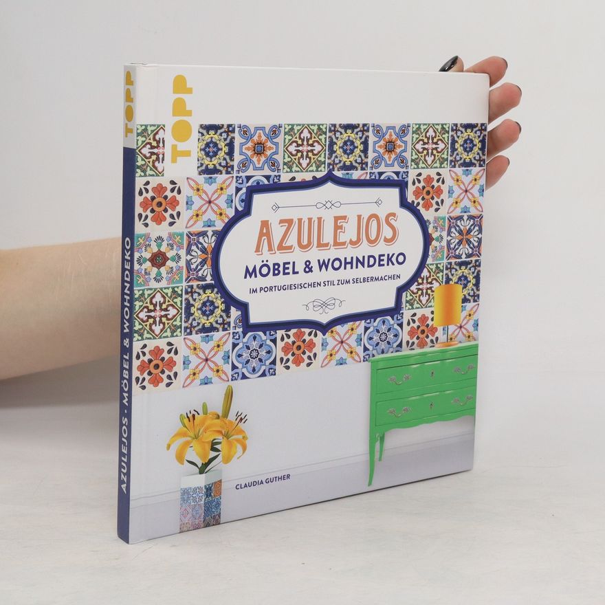 Claudia Guther Azulejos. Möbel & Wohndeko Wohndeko im portugiesischen Stil zum Selbermachen