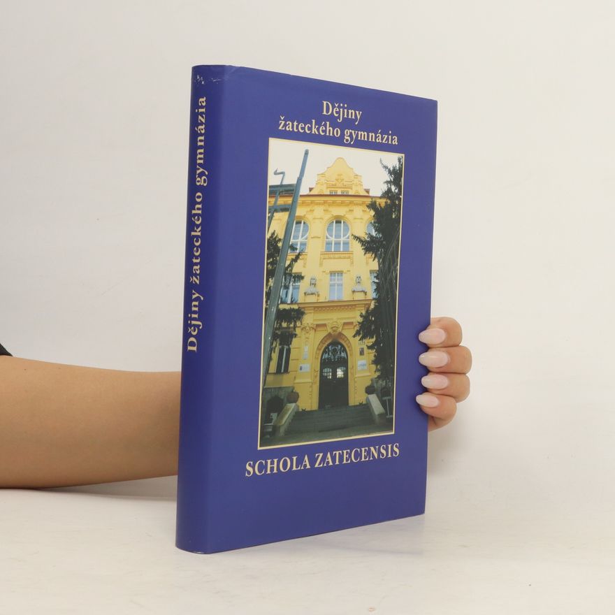 Kolektiv autorů Dějiny žateckého gymnázia : schola Zatecensis