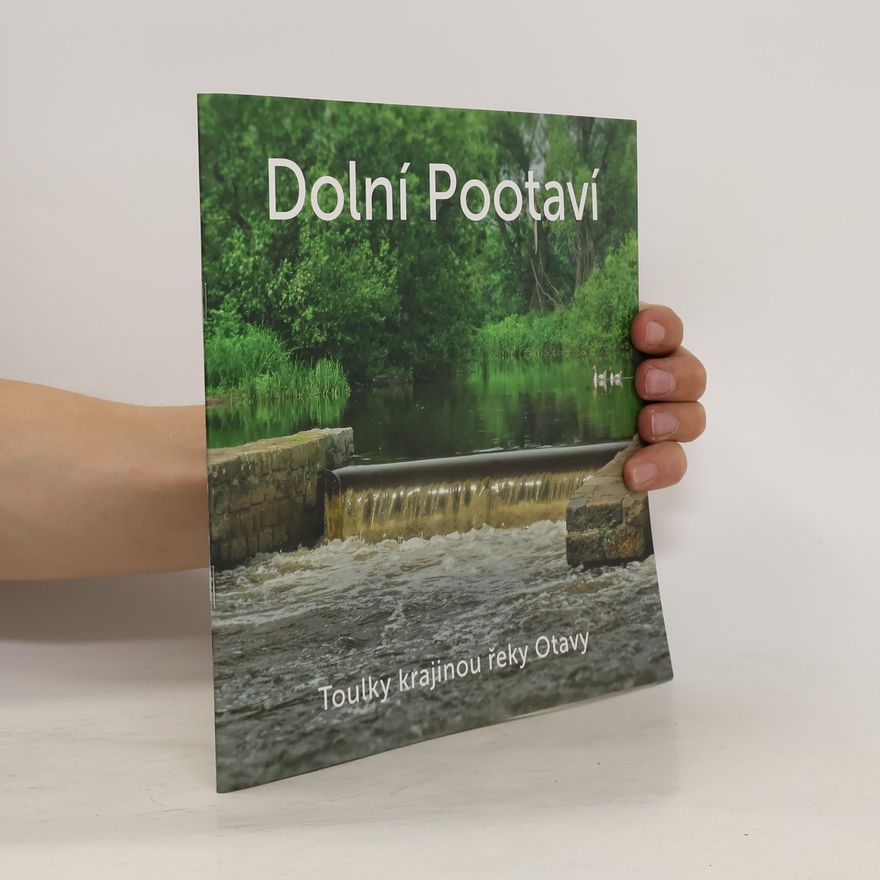 Kolektiv autorů Dolní Pootaví. Toulky krajinou řeky Otavy