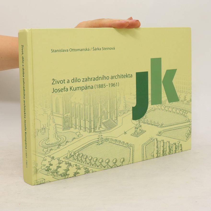 Stanislava Ottomanská Život a dílo zahradního architekta Josefa Kumpána (1885-1961)