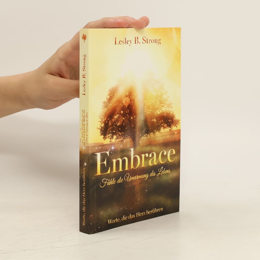 Lesley B. Strong Embrace. Fühle die Umarmung des Lebens