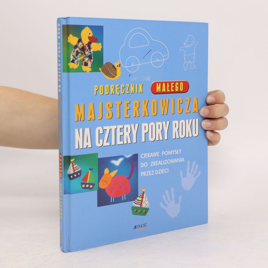 Agnieszka Jastrzębska Podręcznik małego majsterkowicza na cztery pory roku