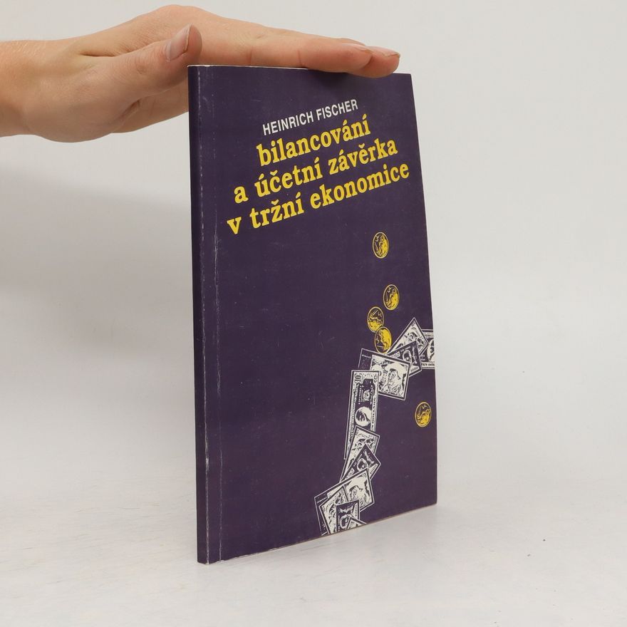 Heinrich Fischer Bilancování a účetní závěrka v tržní ekonomice