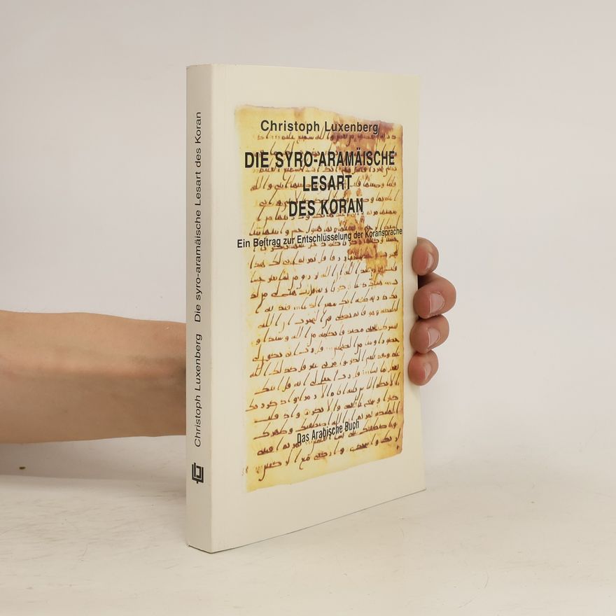 Christoph Luxenberg Die syro-aramäische Lesart des Koran