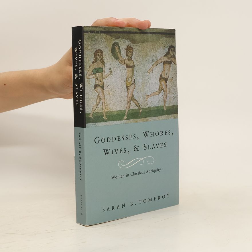 Sarah B. Pomeroy Goddesses, Whores, Wives, and Slaves. Women in Classical Antiquity