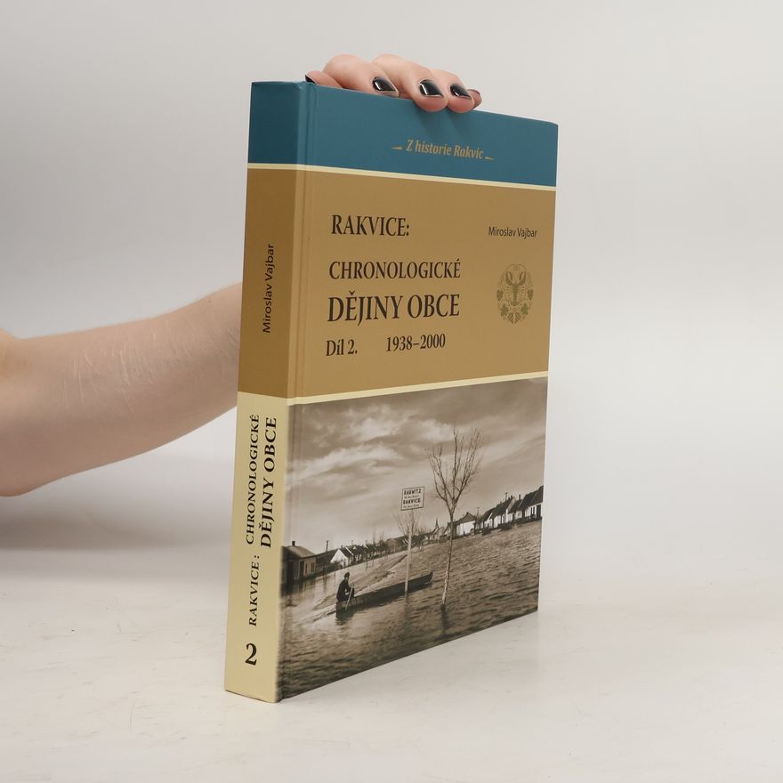 Miroslav Vajbar Rakvice. Chronologické dějiny obce. Díl II., 1938-2000