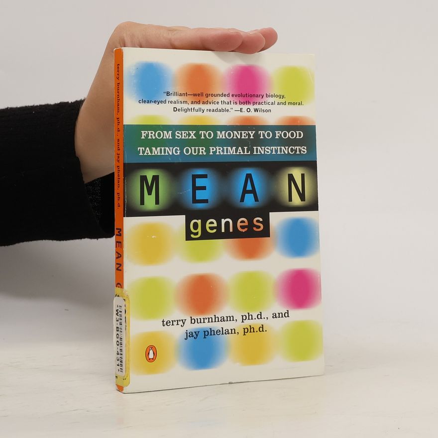 Terry Burnham Mean Genes: from sex to money to food, taming our primal instincts