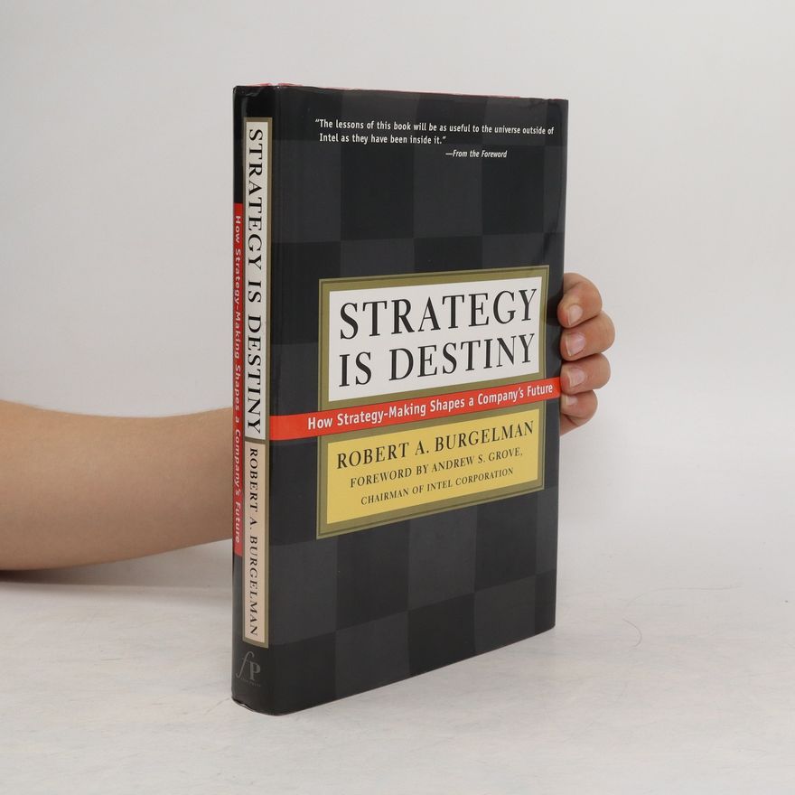 Robert A. Burgelman Strategy is Destiny