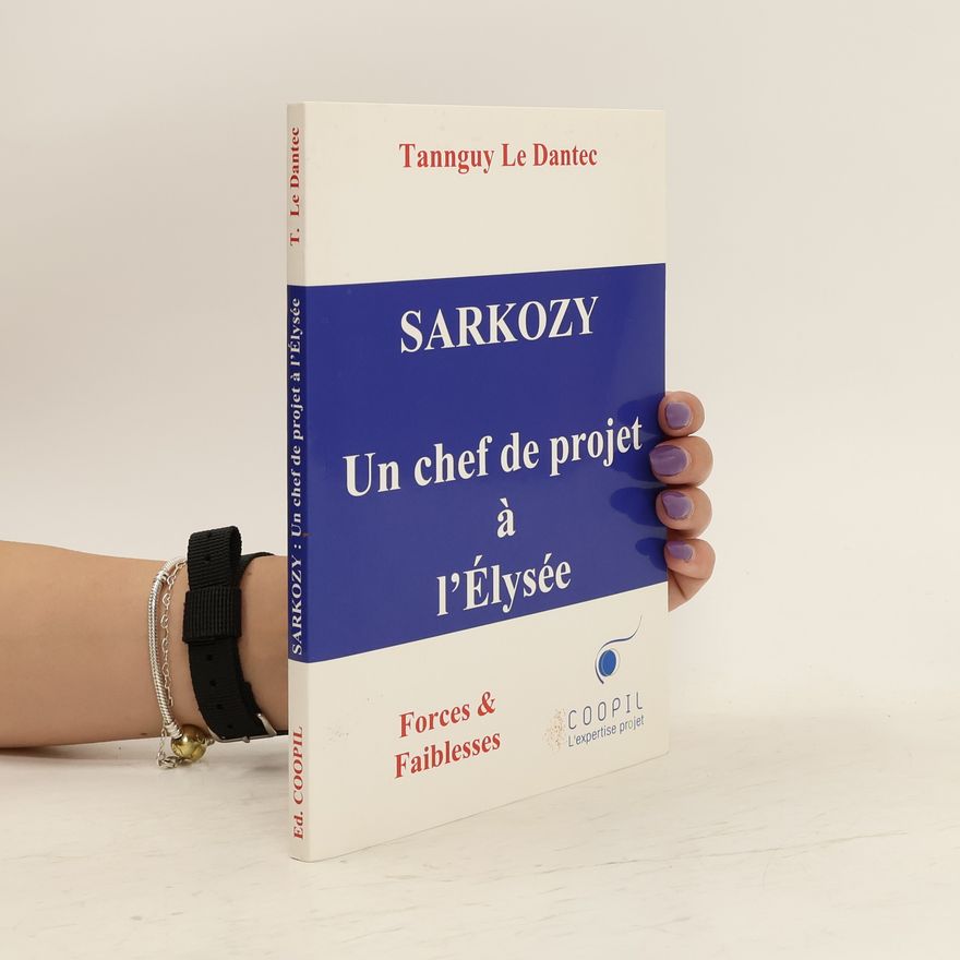 Tannguy Le Dantec Sarkozy. Un chef de projet à l'Elysée