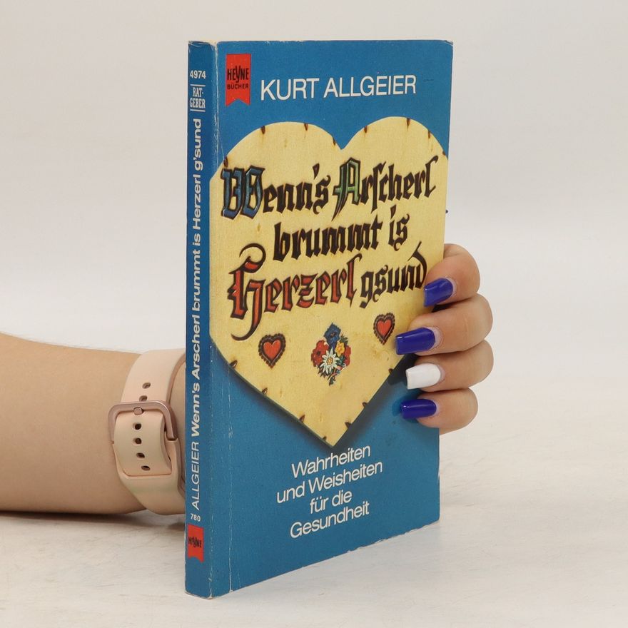 Kurt Allgeier Wenn's Arscherl brummt, is Herzerl gsund