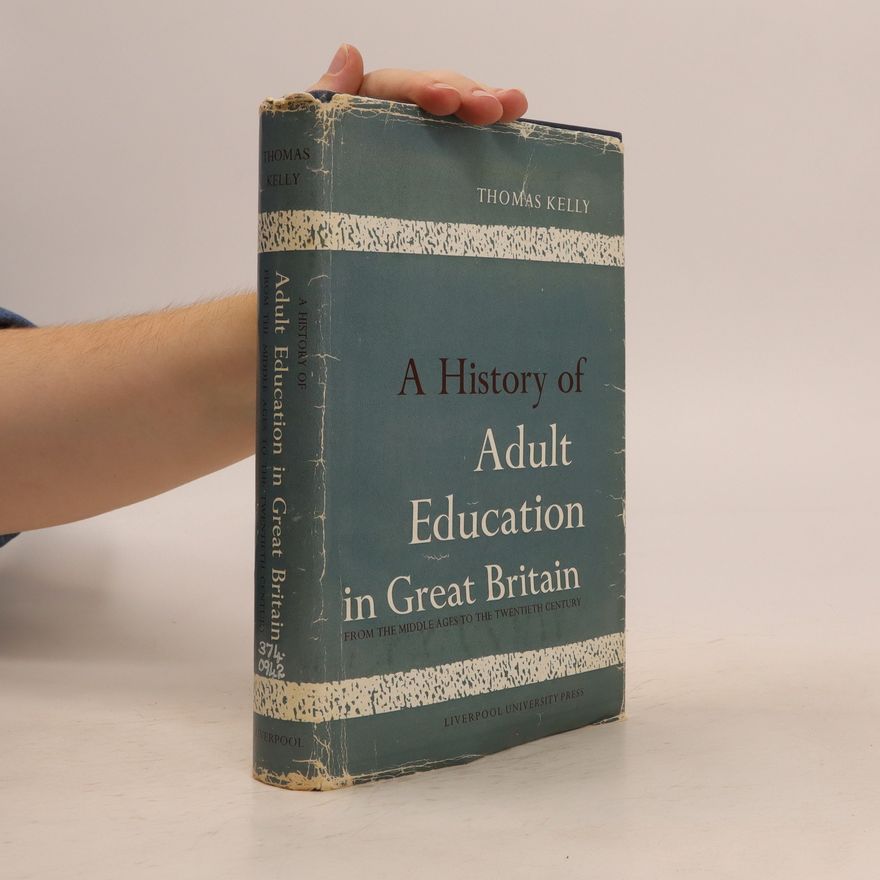 Thomas Kelly A history of adult education in Great Britain