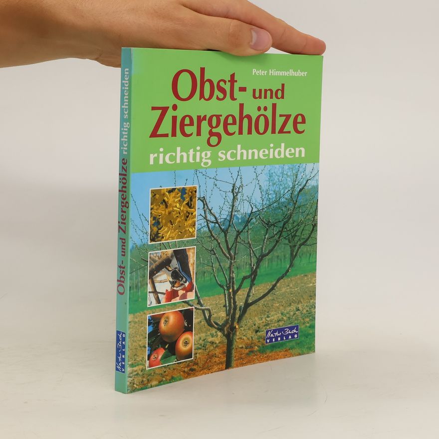 Peter Himmelhuber Obst- und Ziergehölze richtig schneiden