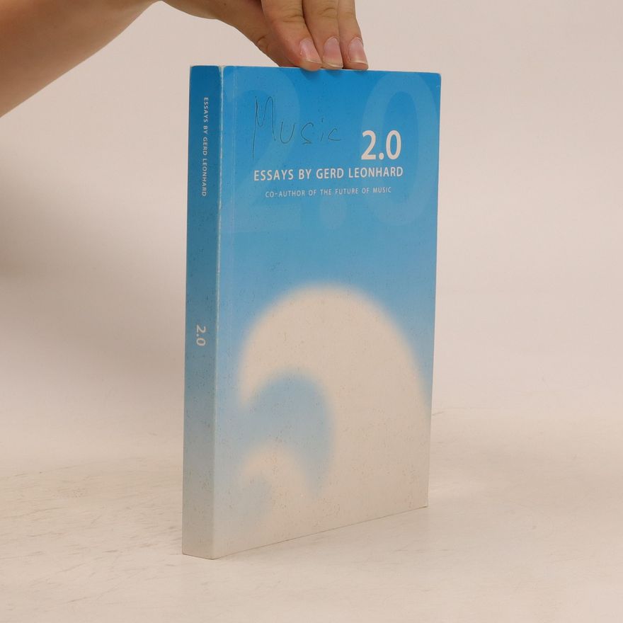 Gerd Leonhard Music 2.0: Essays by Gerd Leonhard