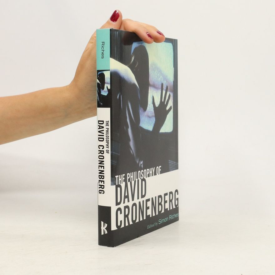 Simon Riches The Philosophy of David Cronenberg