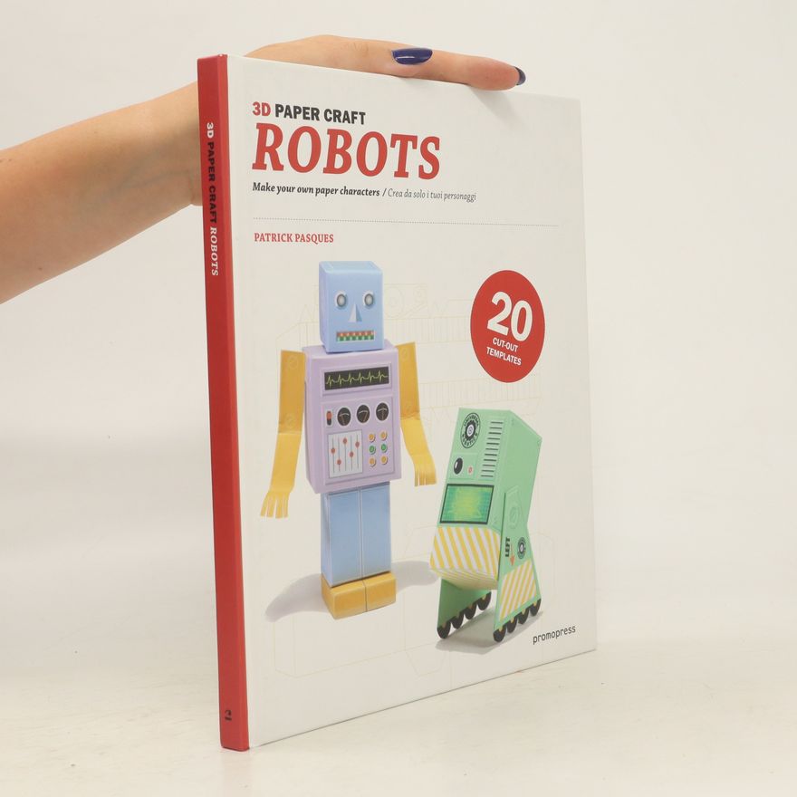 Patrick Pasques Robots : make your own paper characters = crea da solo i tuoi personaggi