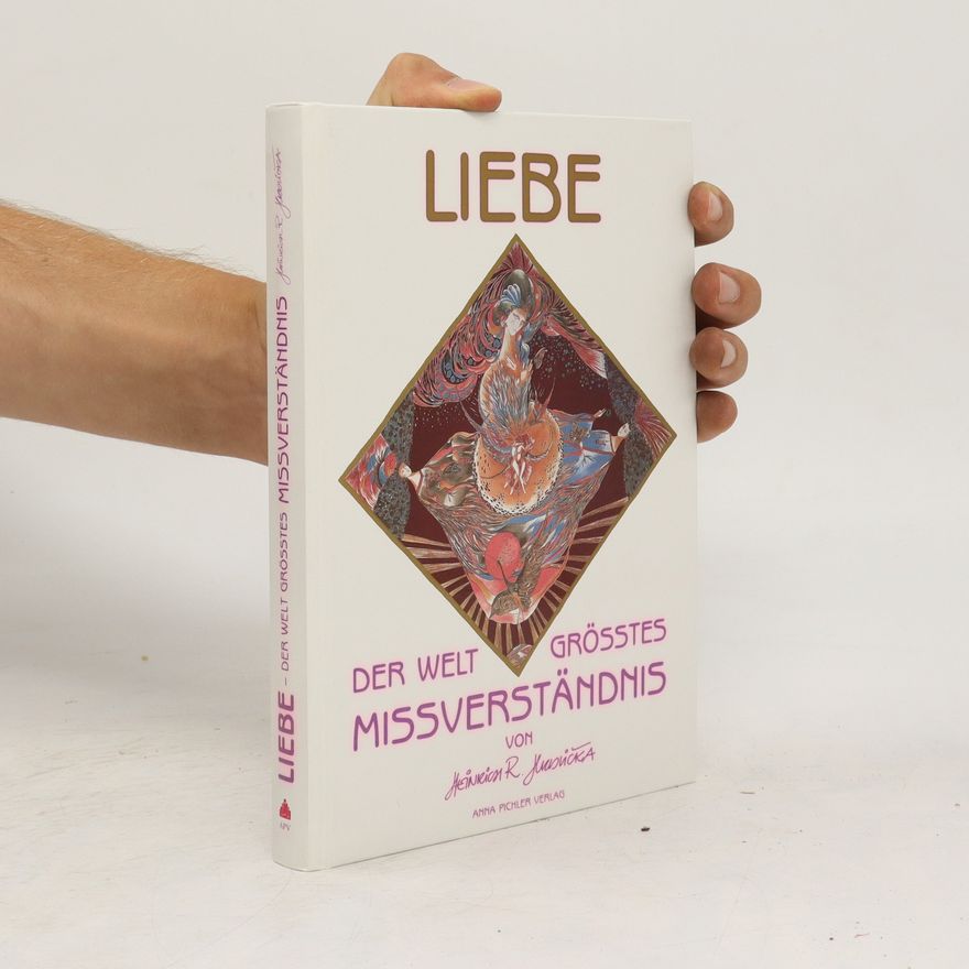 Heinrich R. Hrdlicka Liebe. Der Welt grösstes Missverständnis